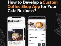 如何為您的咖啡店業務開發定制咖啡店APP？